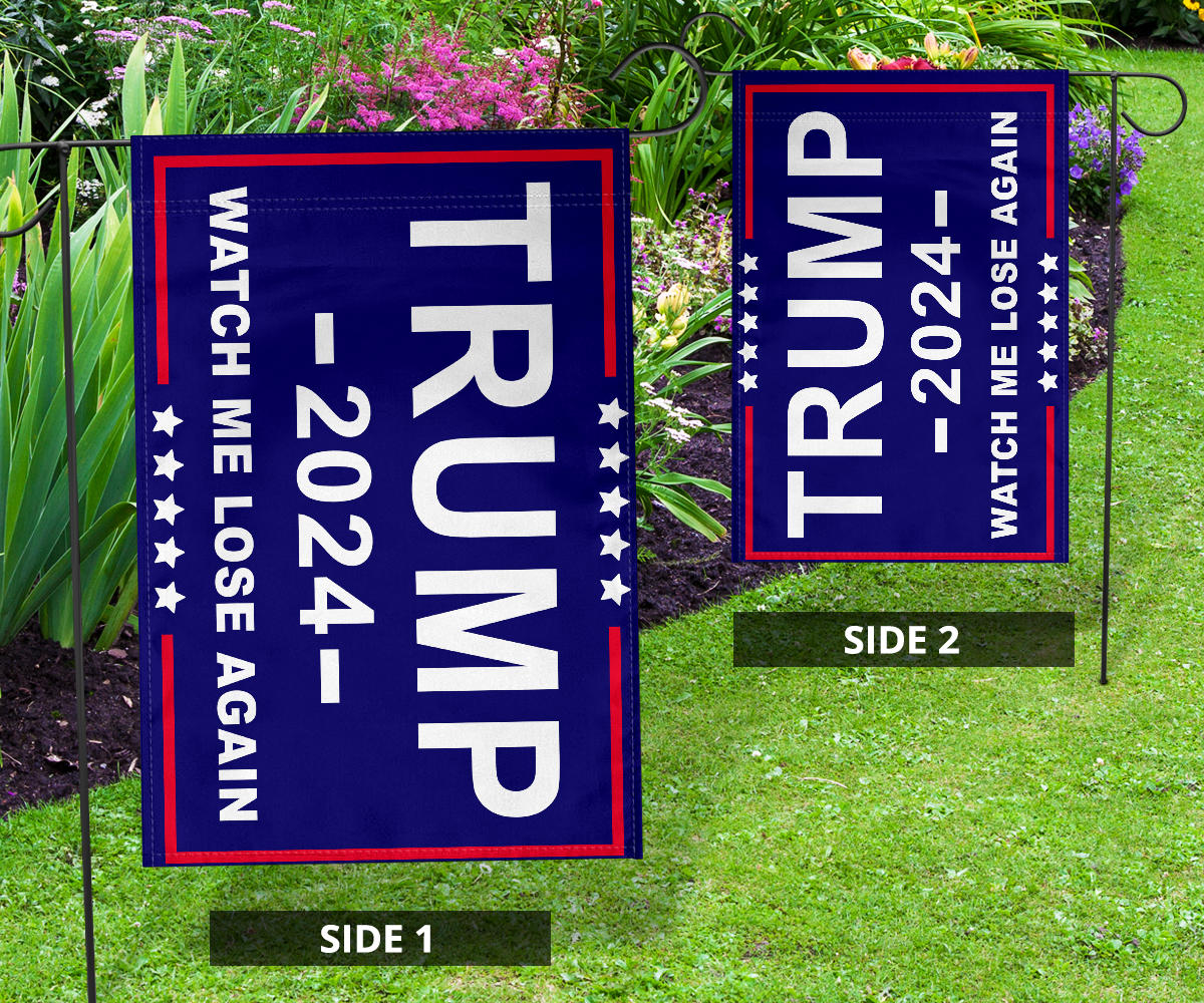 Trump 2024 Watch Me Lose Again Flag Against Donald Trump For President ...